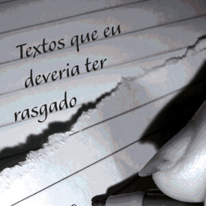 Textos que eu deveria ter rasgado