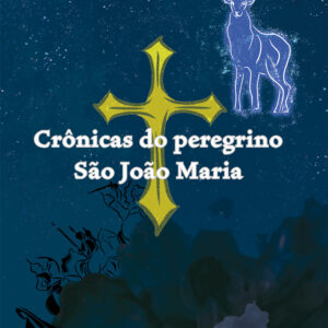 Crônicas do peregrino São João Maria