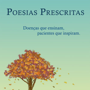 Poesias prescritas: doenças que ensinam, pacientes que inspiram