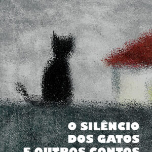 O silêncio dos gatos e outros contos